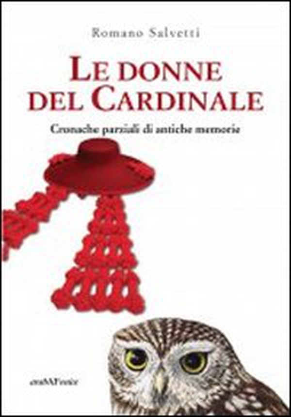 Le donne del cardinale. Cronache parziali di antiche memorie - Librerie.coop