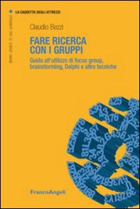 Fare ricerca con i gruppi. Guida all'utilizzo di focus group, brainstorming, Delphi e altre tecniche - Librerie.coop