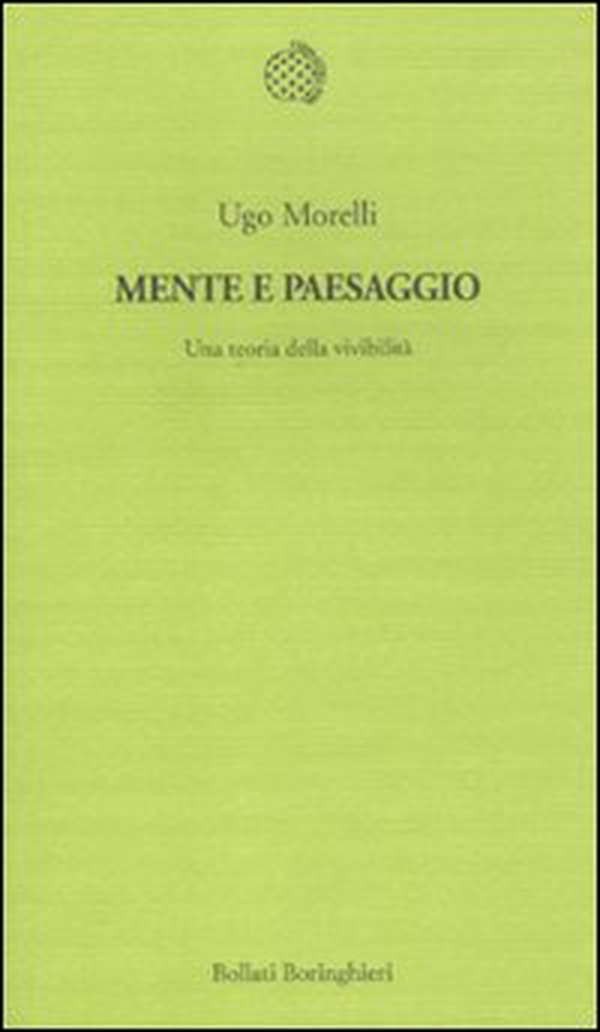 Mente e paesaggio. Una teoria della vivibilità - Librerie.coop Mente e paesaggio. Una teoria della vivibilità - Librerie.coop