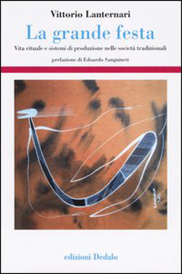 La grande festa. Vita rituale e sistemi di produzione nelle società tradizionali - Librerie.coop La grande festa. Vita rituale e sistemi di produzione nelle società tradizionali - Librerie.coop