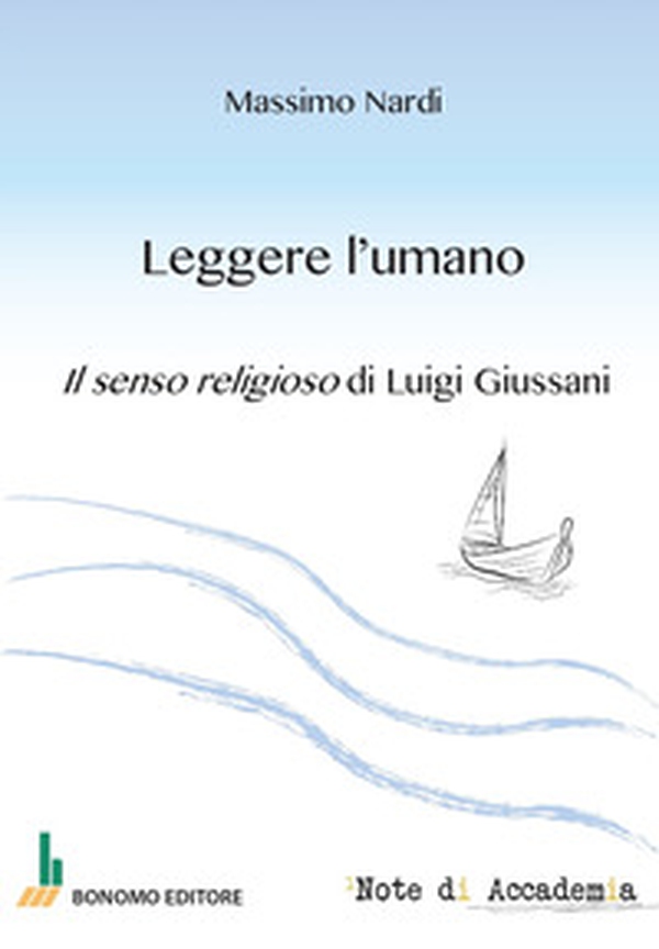 Leggere l'umano. Il senso religioso di Luigi Giussani - Librerie.coop Leggere l'umano. Il senso religioso di Luigi Giussani - Librerie.coop