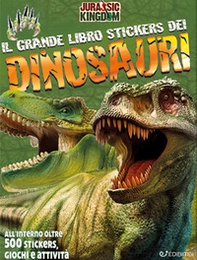 Il grande libro stickers dei dinosauri. Jurassic Kingdom. Con adesivi - Librerie.coop