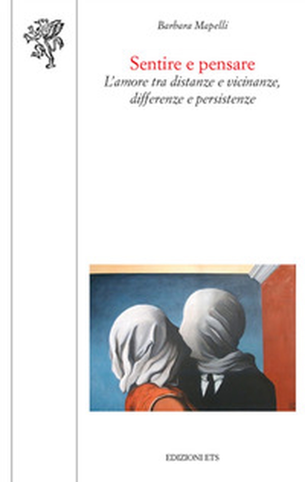 Sentire e pensare. L'amore tra distanze e vicinanze, differenze e persistenze - Librerie.coop Sentire e pensare. L'amore tra distanze e vicinanze, differenze e persistenze - Librerie.coop
