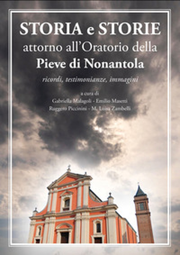 Storia e storie attorno all'oratorio della pieve di Nonantola. Ricordi, testimonianze, immagini - Librerie.coop Storia e storie attorno all'oratorio della pieve di Nonantola. Ricordi, testimonianze, immagini - Librerie.coop