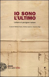 Io sono l'ultimo. Lettere di partigiani italiani - Librerie.coop Io sono l'ultimo. Lettere di partigiani italiani - Librerie.coop