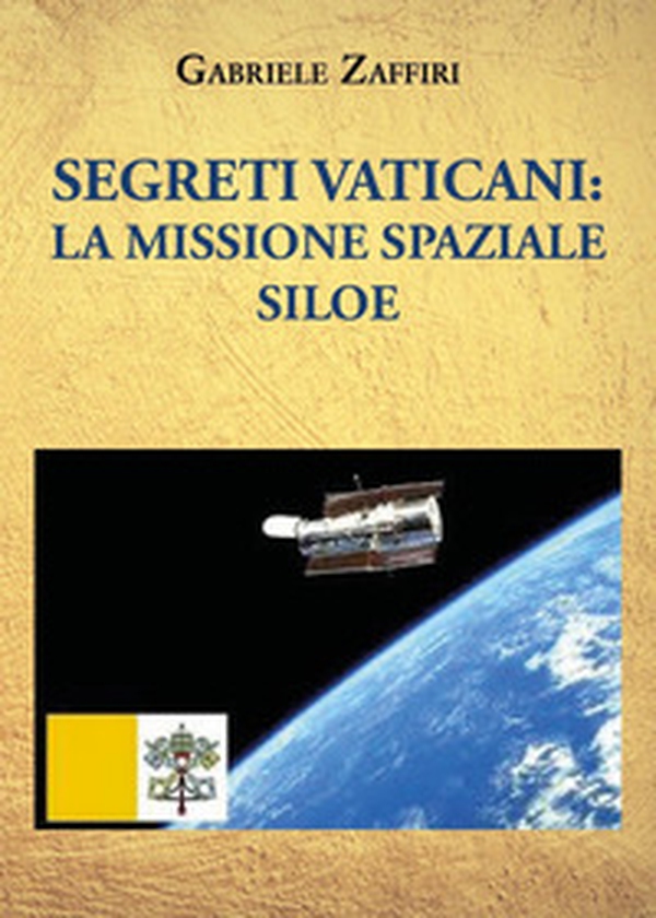Segreti Vaticani: la missione spaziale SILOE - Librerie.coop Segreti Vaticani: la missione spaziale SILOE - Librerie.coop