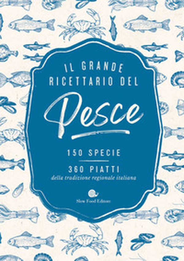 Il grande ricettario del pesce. 150 specie. 360 piatti della tradizione regionale italiana - Librerie.coop Il grande ricettario del pesce. 150 specie. 360 piatti della tradizione regionale italiana - Librerie.coop