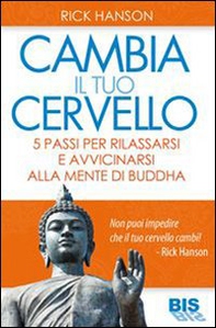 Cambia il tuo cervello. 5 passi per avvicinarti alla mente di Buddha - Librerie.coop