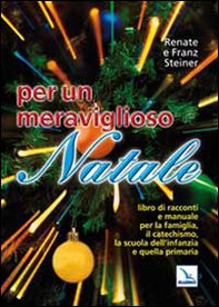 Per un meraviglioso Natale. Libro di racconti e manuale per la famiglia, il catechismo, la scuola dell'infanzia e quella primaria - Librerie.coop