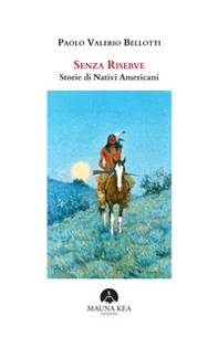Senza riserve. Storie di nativi americani - Librerie.coop Senza riserve. Storie di nativi americani - Librerie.coop