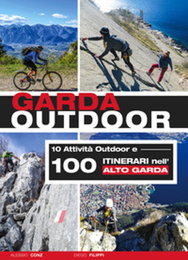 Garda outdoor. 10 attività outdoor e 100 itinerari nell'Alto Garda - Librerie.coop Garda outdoor. 10 attività outdoor e 100 itinerari nell'Alto Garda - Librerie.coop