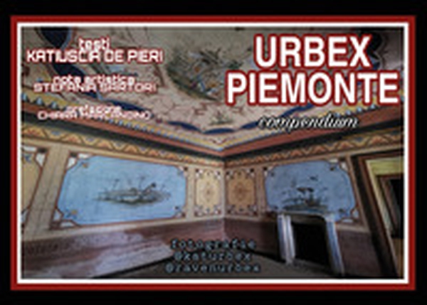 Urbex Piemonte - Librerie.coop Urbex Piemonte - Librerie.coop