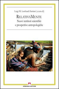 RelativaMente. Nuovi territori scientifici e prospettive antropologiche. Atti del Convegno (Roma, 2008) - Librerie.coop