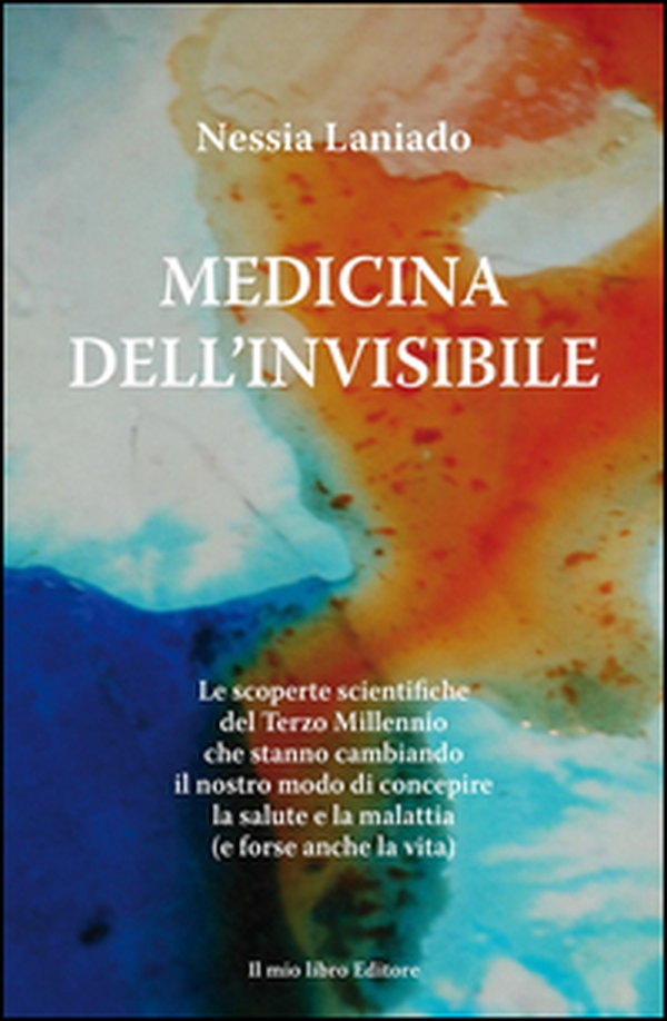 Medicina dell'invisibile. Le scoperte scientifiche del terzo millennio che stanno cambiando il nostro modo di concepire la salute e la malattia - Librerie.coop Medicina dell'invisibile. Le scoperte scientifiche del terzo millennio che stanno cambiando il nostro modo di concepire la salute e la malattia - Librerie.coop