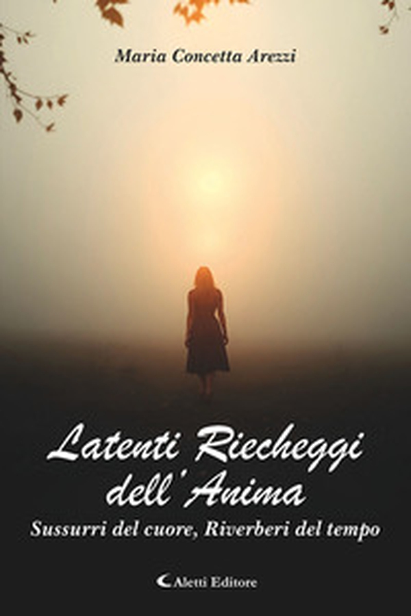 Latenti riecheggi dell'anima. Sussurri del cuore, riverberi del tempo - Librerie.coop