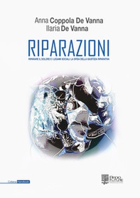 Riparazioni. Riparare il dolore e i legami sociali: la sfida della giustizia riparativa - Librerie.coop