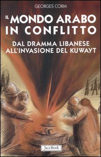Il mondo arabo in conflitto. Il vicino Oriente dal dramma libanese all'invasione del Kuwayt - Librerie.coop