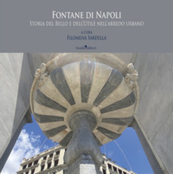 Fontane di Napoli. Storia del bello e dell'utile nell'arredo urbano - Librerie.coop Fontane di Napoli. Storia del bello e dell'utile nell'arredo urbano - Librerie.coop