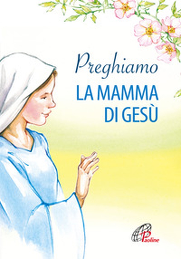 Preghiamo la mamma di Gesù - Librerie.coop Preghiamo la mamma di Gesù - Librerie.coop