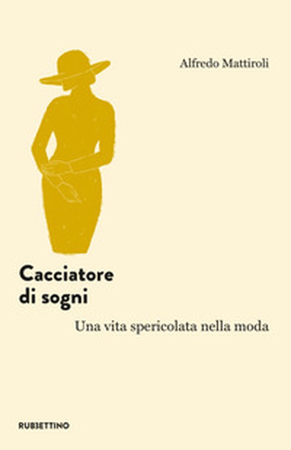 Cacciatore di sogni. Una vita spericolata nella moda - Librerie.coop Cacciatore di sogni. Una vita spericolata nella moda - Librerie.coop