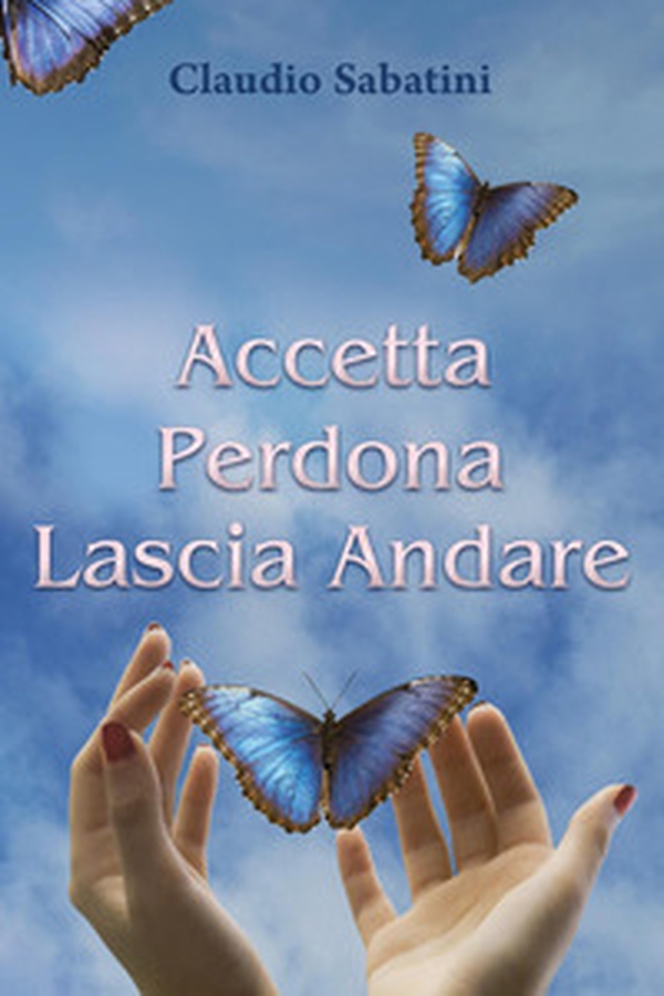 Accetta Perdona Lascia andare - Librerie.coop Accetta Perdona Lascia andare - Librerie.coop