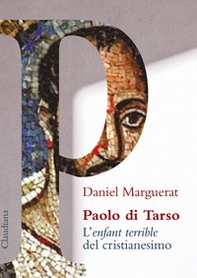 Paolo di Tarso L'«enfant terrible» del cristianesimo - Librerie.coop