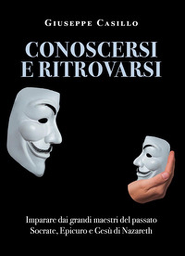 Conoscersi e ritrovarsi. Imparare dai grandi maestri del passato Socrate, Epicuro e Gesù di Nazareth - Librerie.coop Conoscersi e ritrovarsi. Imparare dai grandi maestri del passato Socrate, Epicuro e Gesù di Nazareth - Librerie.coop