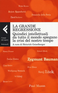 La grande regressione. Quindici intellettuali da tutto il mondo spiegano la crisi del nostro tempo - Librerie.coop