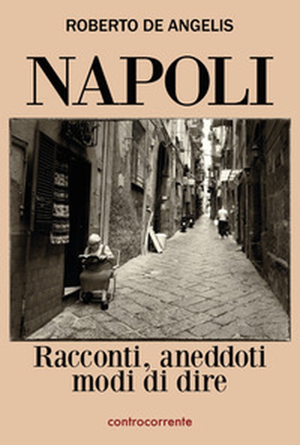 Napoli. Racconti, aneddoti, modi di dire - Librerie.coop Napoli. Racconti, aneddoti, modi di dire - Librerie.coop