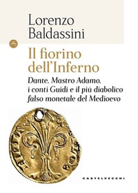 Il fiorino dell'inferno. Dante, Mastro Adamo, i conti Guidi e il più diabolico falso monetale del Medioevo - Librerie.coop