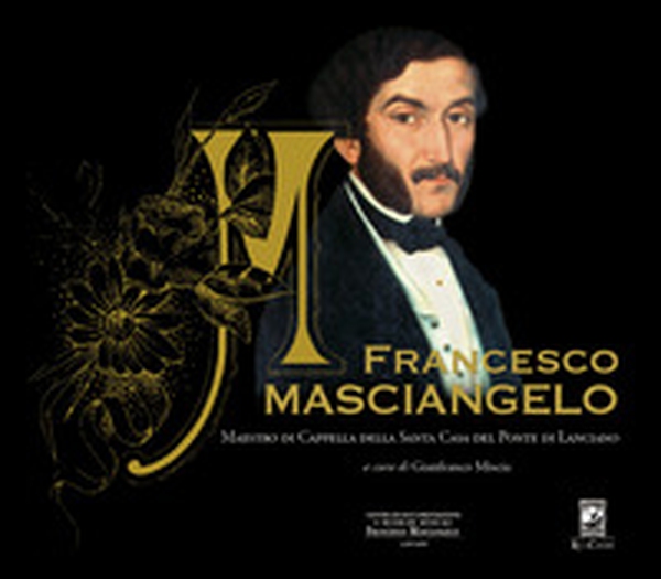 Francesco Masciangelo. Maestro di Cappella della Santa Casa del Ponte di Lanciano - Librerie.coop Francesco Masciangelo. Maestro di Cappella della Santa Casa del Ponte di Lanciano - Librerie.coop