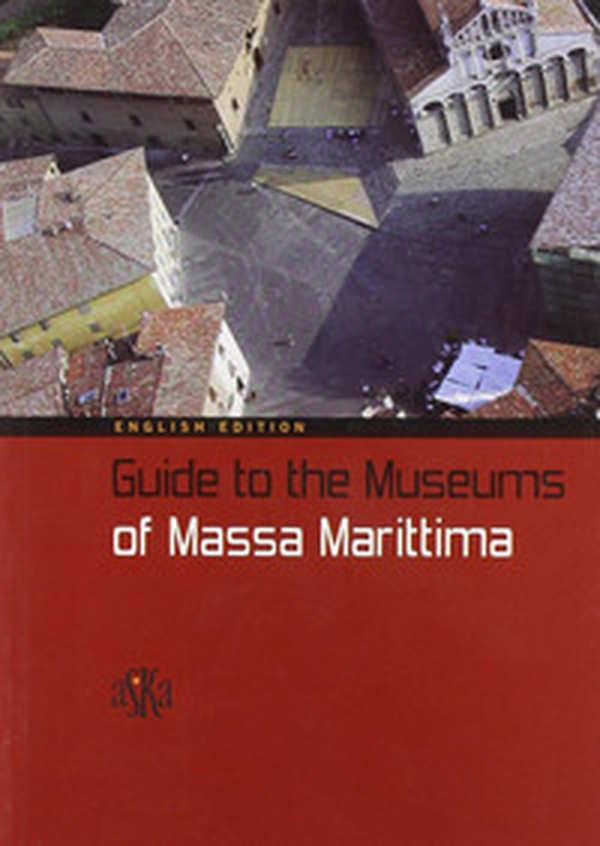 Guide to the museums of Massa Marittima - Librerie.coop Guide to the museums of Massa Marittima - Librerie.coop