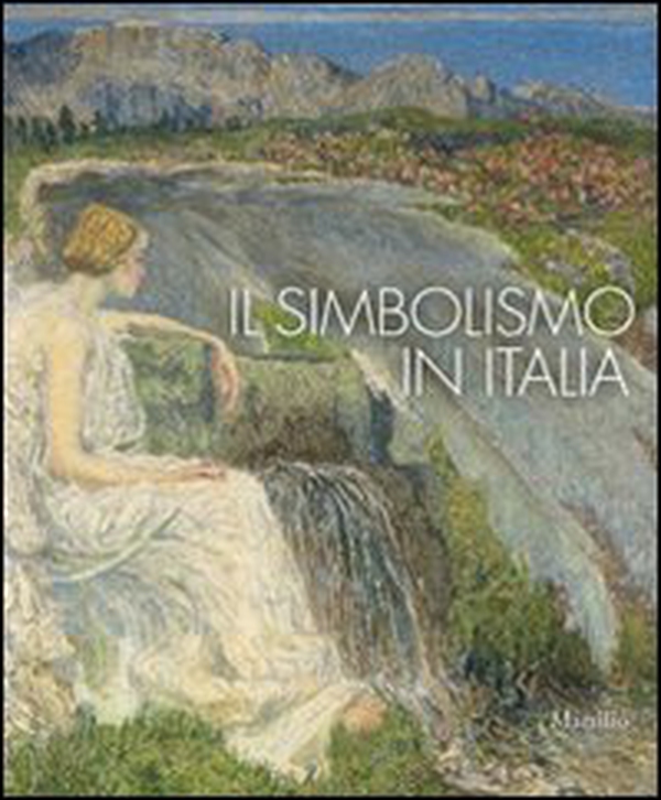 Il simbolismo in Italia. Catalogo della mostra (Padova, 1 ottobre 2011-12 febbraio 2012) - Librerie.coop Il simbolismo in Italia. Catalogo della mostra (Padova, 1 ottobre 2011-12 febbraio 2012) - Librerie.coop