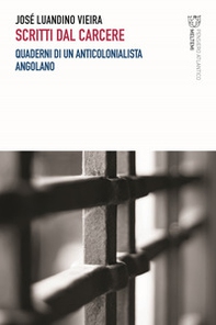 Scritti dal carcere. Quaderni di un anticolonialista angolano - Librerie.coop