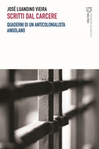 Scritti dal carcere. Quaderni di un anticolonialista angolano - Librerie.coop Scritti dal carcere. Quaderni di un anticolonialista angolano - Librerie.coop