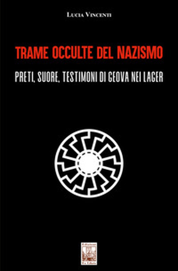 Trame occulte del nazismo. Preti, suore, testimoni di Geova nei lager - Librerie.coop Trame occulte del nazismo. Preti, suore, testimoni di Geova nei lager - Librerie.coop