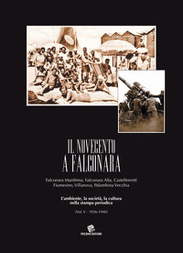 Il Novecento a Falconara. Falconara Marittima, Falconara Alta, Castelferretti Fiumesino, Villanova, Palombina Vecchia. L'ambiente, la società, la cultura nella stampa periodica - Librerie.coop Il Novecento a Falconara. Falconara Marittima, Falconara Alta, Castelferretti Fiumesino, Villanova, Palombina Vecchia. L'ambiente, la società, la cultura nella stampa periodica - Librerie.coop