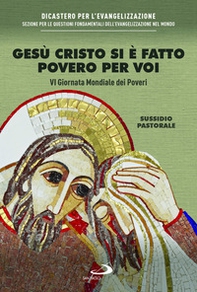 Gesù Cristo si è fatto povero per voi. VI giornata mondiale dei poveri. Sussidio pastorale - Librerie.coop