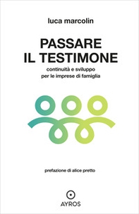 Passare il testimone. Continuità e sviluppo per le imprese di famiglia - Librerie.coop