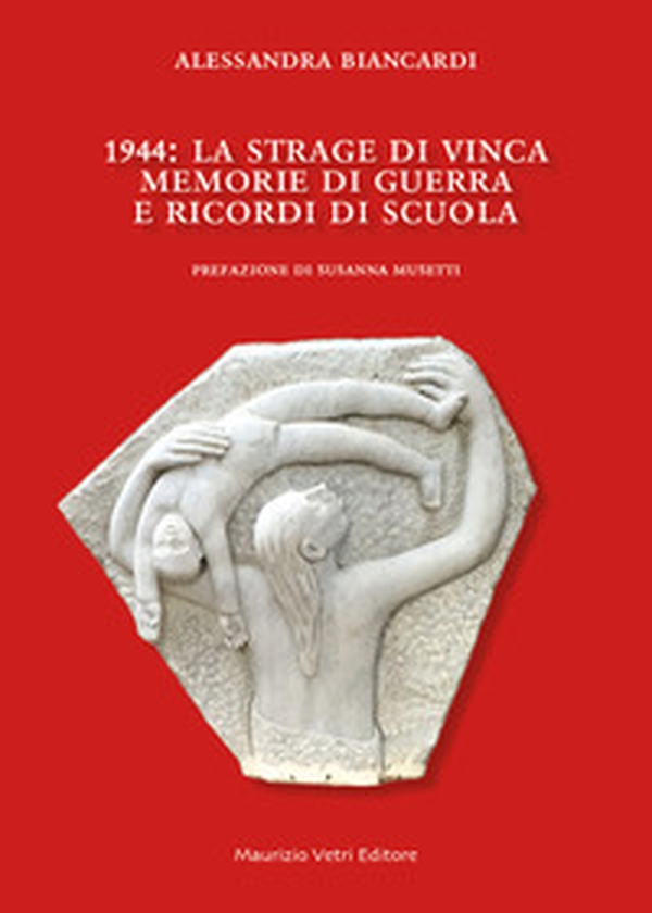 1944. La strage di Vinca. Memorie di guerra e ricordi di scuola - Librerie.coop