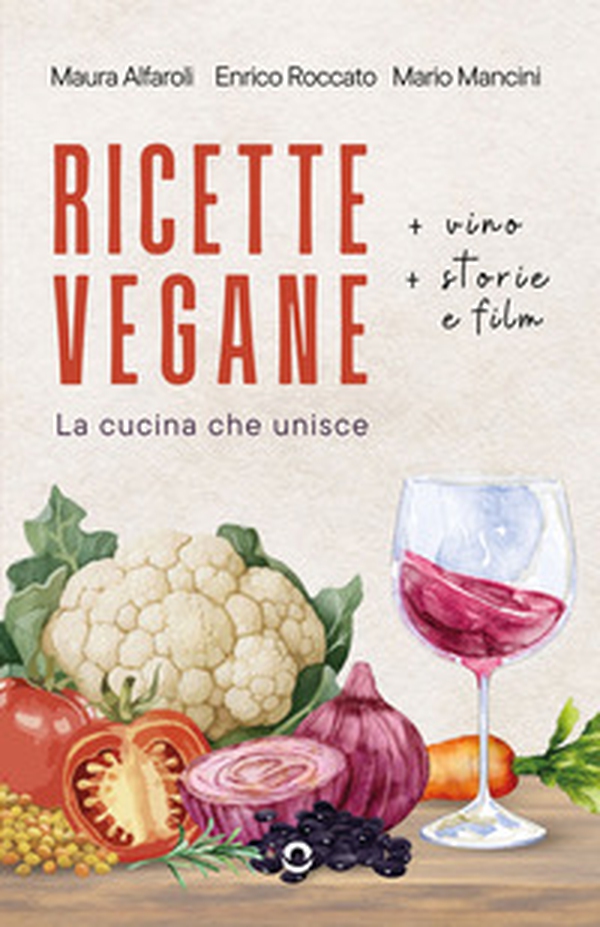 Ricette vegane (+ vino, storie e film). La cucina che unisce - Librerie.coop Ricette vegane (+ vino, storie e film). La cucina che unisce - Librerie.coop