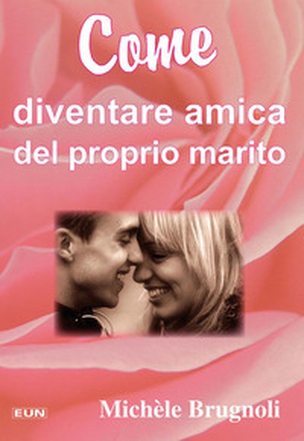 Come diventare amica del proprio marito - Librerie.coop