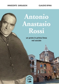 Antonio Anastasio Rossi. Un prete in prima linea nel sociale - Librerie.coop