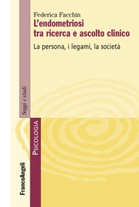 L'endometriosi tra ricerca e ascolto clinico. La persona, i legami, la società - Librerie.coop
