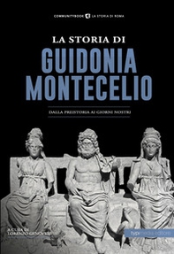 La storia di Guidonia Montecelio. Dalla preistoria ai giorni nostri - Librerie.coop