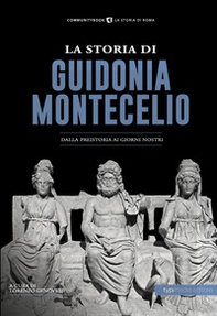 La storia di Guidonia Montecelio. Dalla preistoria ai giorni nostri - Librerie.coop