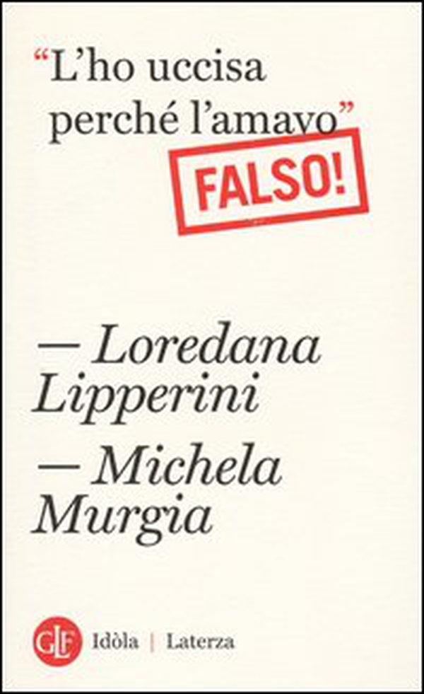 «L'ho uccisa perché l'amavo». Falso! - Librerie.coop «L'ho uccisa perché l'amavo». Falso! - Librerie.coop