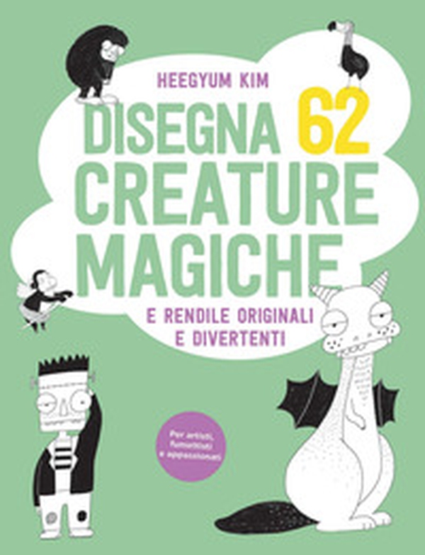 Disegna 62 creature magiche e rendile originali e divertenti - Librerie.coop Disegna 62 creature magiche e rendile originali e divertenti - Librerie.coop