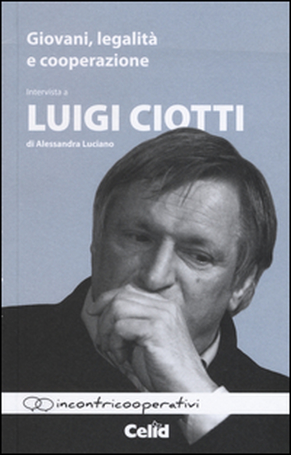 Giovani, legalità e cooperazione. Intervista a Luigi Ciotti - Librerie.coop Giovani, legalità e cooperazione. Intervista a Luigi Ciotti - Librerie.coop