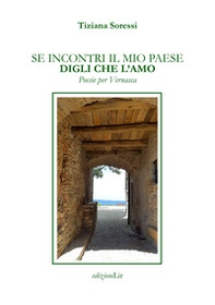 Se incontri il mio paese digli che l'amo. Poesie per Vernasca - Librerie.coop Se incontri il mio paese digli che l'amo. Poesie per Vernasca - Librerie.coop